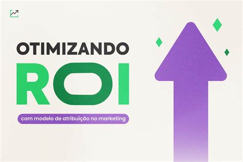 Otimizando ROI Modelo de Atribuição no Marketing