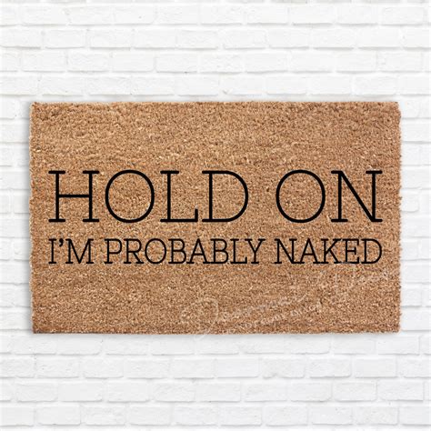 Hold On I M Probably Naked Funny Doormat Flocked Coir Etsy