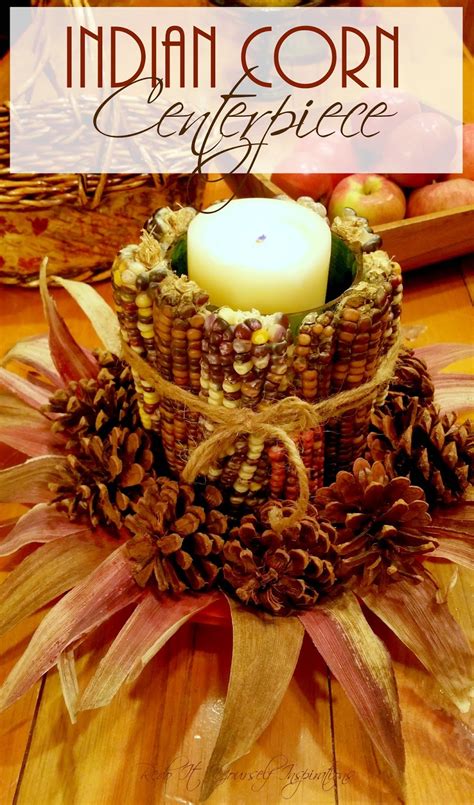 Rustic Indian Corn Centerpiece Redo It Yourself Inspirations Rustic