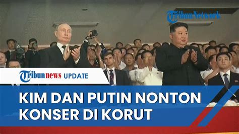 Momen Kim Jong Un Vladimir Putin Hadiri Konser Gala Di Korut Usai