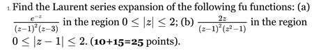 Solved Find The Laurent Series Expansion Of The Following Fu Chegg