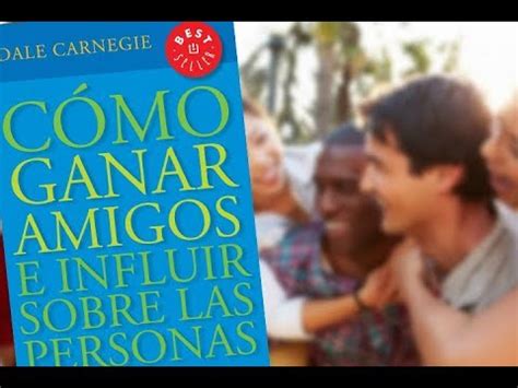 Como Ganar Amigos E Influir En Las Personas Por Dale Carnegie YouTube