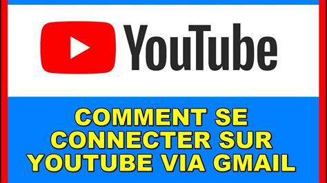 COMMENT SE CONNECTER A YOUTUBE EN UTILISANT SON COMPTE GMAIL YouTube