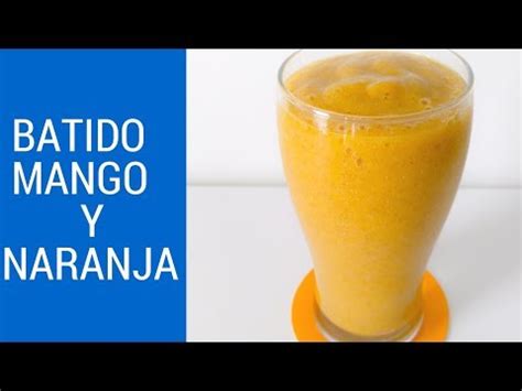 Delicioso Batido De Mango Y Naranja Receta F Cil Y R Pida Recetas