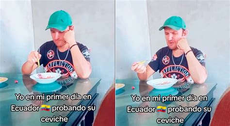 Peruano Prueba Ceviche Ecuatoriano Y Su Reacci N Es Viral En Tiktok