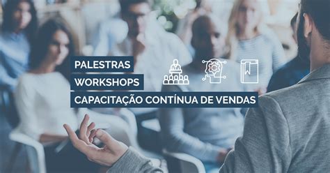 Diferença Entre Palestra Workshop E Capacitação Contínua De Vendas