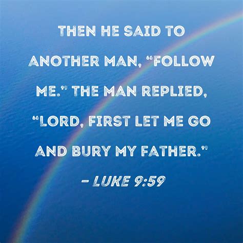 Luke 9:59 Then He said to another man, "Follow Me." The man replied ...