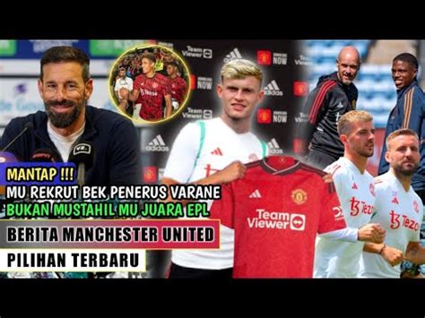 MANTAPMU REKRUT BEK PENERUS VARANEMAKIN DEKAT MU JUARA PLBUKA LIGA