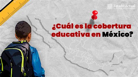 Video Cuál es la cobertura educativa en México Estado Actual