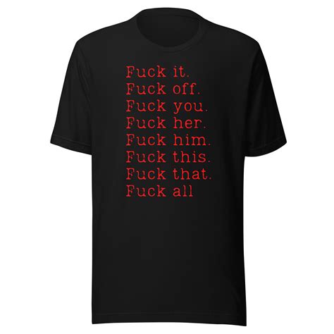 Fuck It Fuck Off Fuck You Fuck Her Fuck Him Fuck This Fuck That Fuck All T Shirt Red Letters