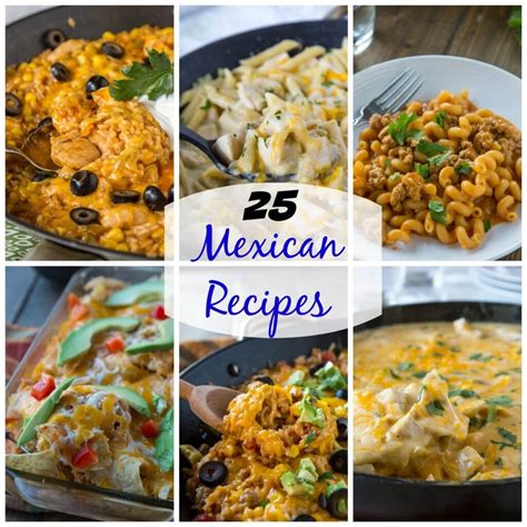 25 Mexican Recipes - Dinners, Dishes, and Desserts