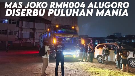 MAS JOKO DI SERBU MANIAUPDATE PEMBERANGKATAN MALAM RMH 004 ALUGORO