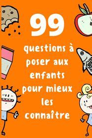 Questions Poser Aux Enfants Pour Mieux Les Conna Tre Connaissez