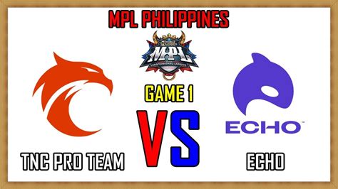 TNC PRO TEAM VS ECHO GAME 1 MPL PHILIPPINES SEASON 12 REGULAR