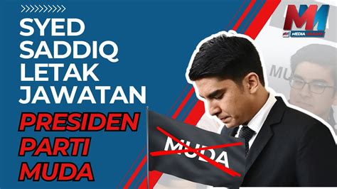 SYED SADDIQ LETAK JAWATAN PRESIDEN PARTI MUDA YouTube