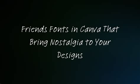 15 Friends Fonts In Canva That Bring Nostalgia To Your Designs Pttrns