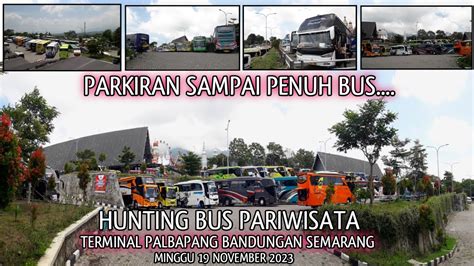 Parkiran Sampai Membludak Hunting Bus Terminal Palbapang Bandungan