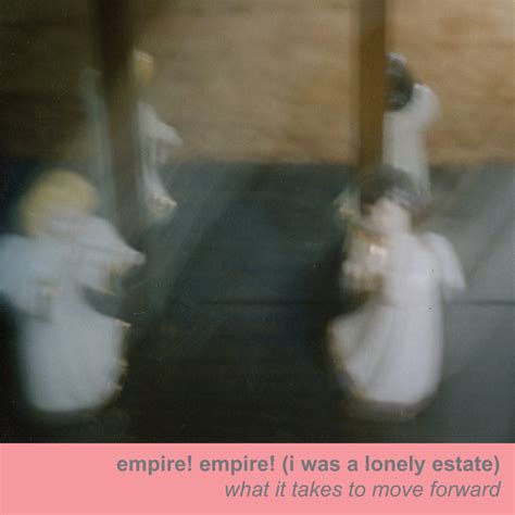 Empire! Empire! (I was A Lonely Estate) - What It Takes to Move Forward ...