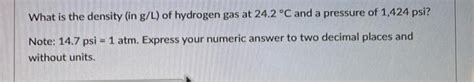 Solved What Is The Density In G L Of Hydrogen Gas At 24 2 Chegg