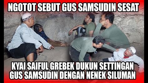 GUS SAMSUDIN DIGREBEK KYAI SAIFULL BONGKAR SETTINGAN TUDUH GUS