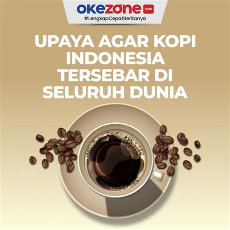 Mentan Dorong Kopi Indonesia Tersebar Di Seluruh Dunia Foto Okezone