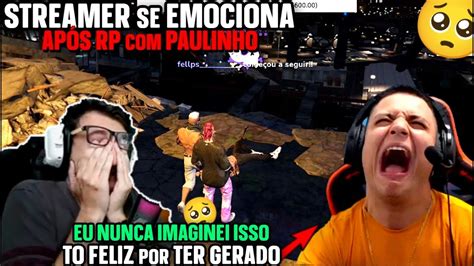 Emocionante Streamer Se Emociona Ao Fazer Rp Paulinho O Loko