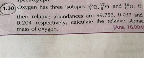 Specug Api 1 38 Oxygen Has Three Isotopes 16o O And O If Their