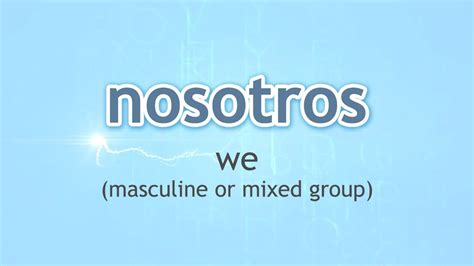 How To Pronounce We Masculine Or Mixed Group Nosotros In Spanish