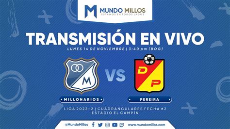 En Vivo Millonarios Vs Pereira Cuadrangulares Ii Mundo Millos