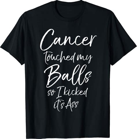 Joke Testicular Cancer Touched My Balls So I Kicked It S Ass T Shirt