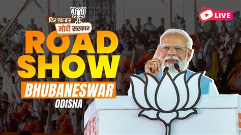 Live Pm Shri Narendra Modi S Roadshow In Bhubaneswar Odisha Youtube