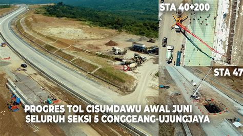 Progres Di Awal Juni Jalan Tol Cisumdawu Seksi Conggeang Ujungjaya