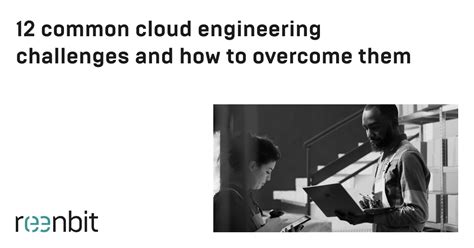 12 Common Cloud Engineering Challenges And How To Overcome Them Reenbit