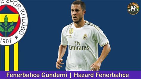 Fenerbah E Transfer Eden Hazard Fenerbah E Hazard Fenerbah E Youtube