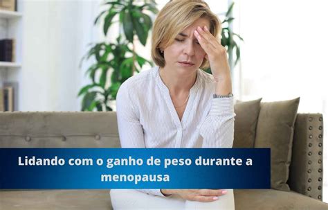 Lidando O Ganho De Peso Durante A Menopausa Blog NutriLifeCaps