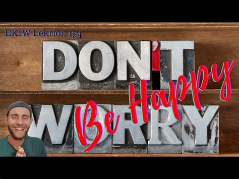 Don T Worry Be Happy Lektion 194 Ein Kurs In Wundern YouTube