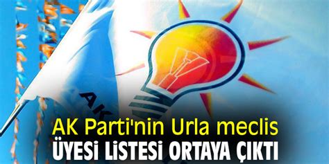 Ak Parti Nin Urla Meclis Yesi Listesi Ortaya Kt