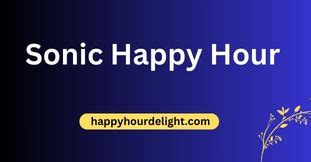 Sonic Happy Hour Time With Menu - 2024 Prices & Deals