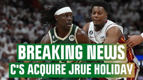 Breaking News Celtics Land Jrue Holiday Send Robert Williams