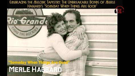 The Captivating Story Behind Merle Haggards Someday When Things Are