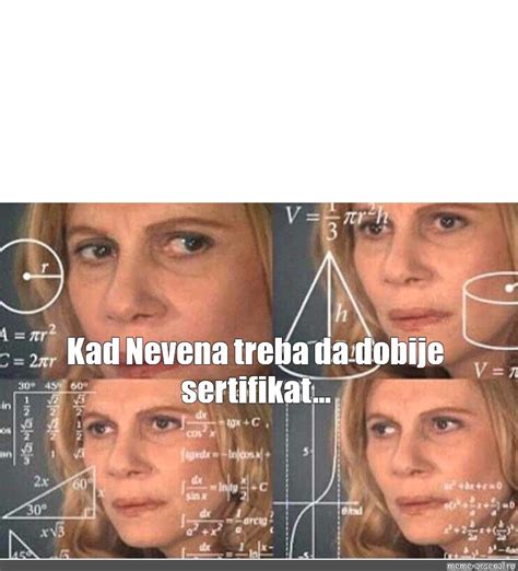 Meme Kad Nevena Treba Da Dobije Sertifikat All Templates Meme