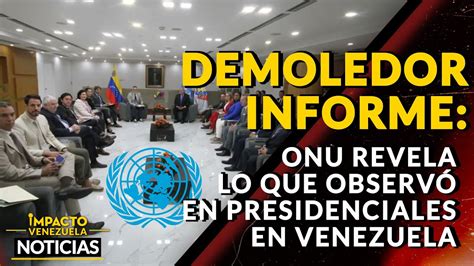 DEMOLEDOR INFORME ONU revela lo que observó en presidenciales en