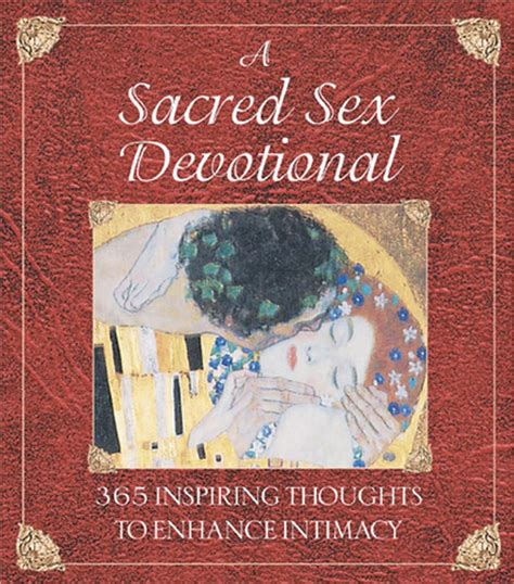 A Sacred Sex Devotional 365 Inspiring Thoughts To Enhance Intimacy