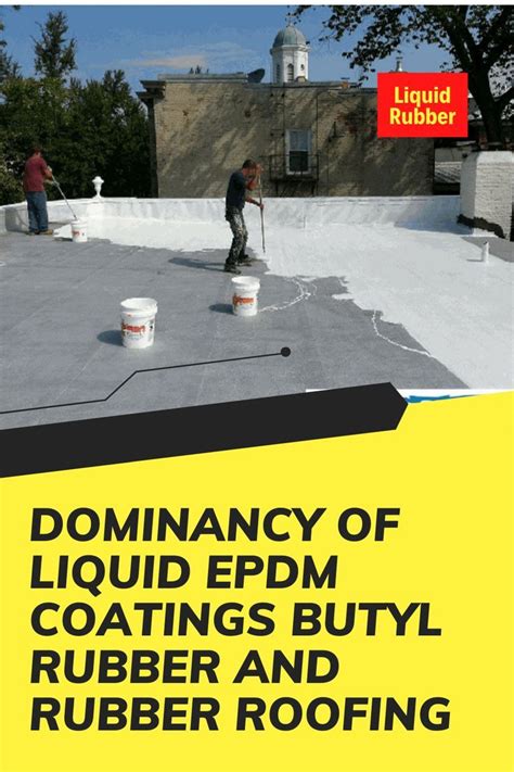 Dominancy Of Liquid Epdm Coatings Butyl Rubber And Rubber Roofing Artofit