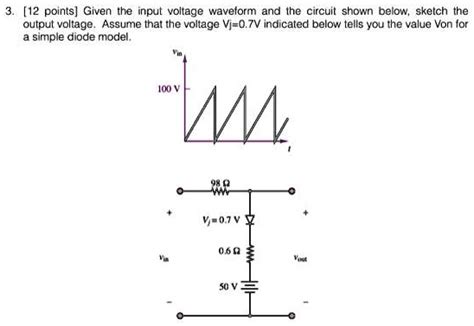 312 Points Given The Input Voltage Waveform And The Circuit Shown Below Sketch The Output