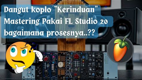 Kerinduan Dangdut Koplo Kmb Proses Mastering Multitrack Fl Studio