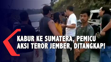 Kabur Ke Sumatera Polisi Tangkap Pelaku Pemicu Aksi Teror Di