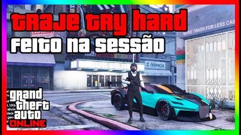 Tutorial Traje Try Hard Gta Online Feito Na Sess O Youtube