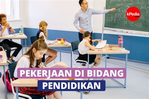 7 Macam Pekerjaan Yang Ada Di Bidang Pendidikan Pekerjaan