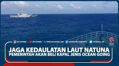 Jaga Kedaulatan Laut Natuna Pemerintah Akan Beli Kapal Jenis Ocean